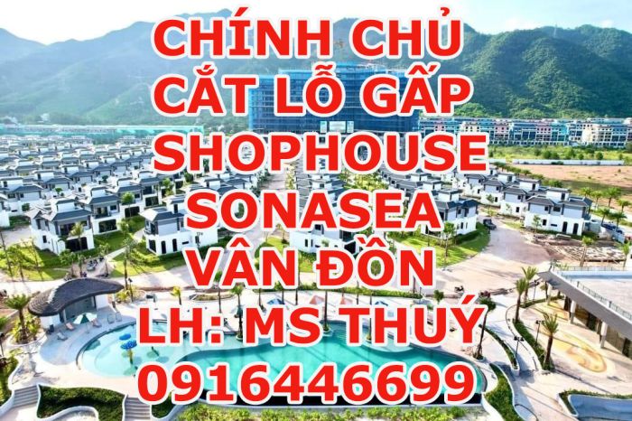 Chính chủ  Cắt lỗ gấp Shophouse- Sonasea Vân Đồn.   MS Thuý 0916446699