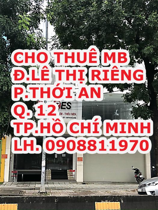 Cho thuê gấp MB mặt tiền đường Lê Thị Riêng, phường thới an.Q12.