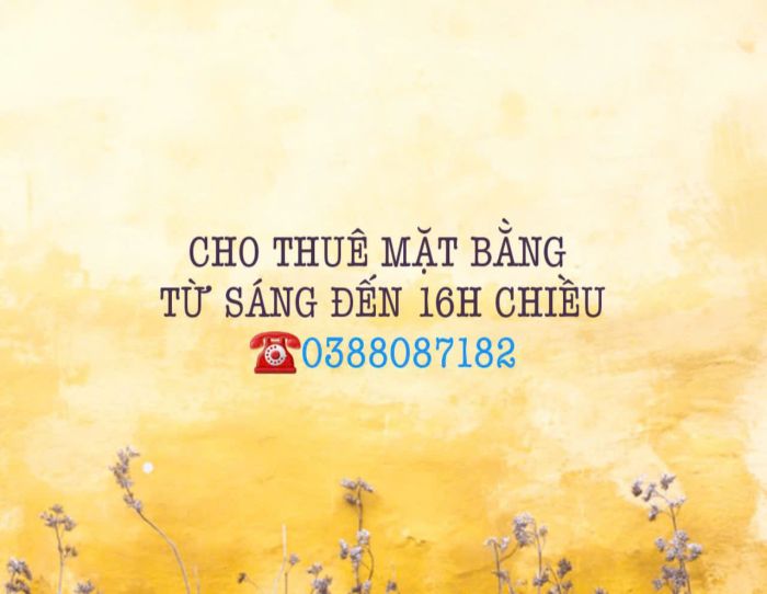 CHÍNH CHỦ CHO THUÊ MẶT BẰNG TỪ SÁNG TỚI 16H CHIỀU